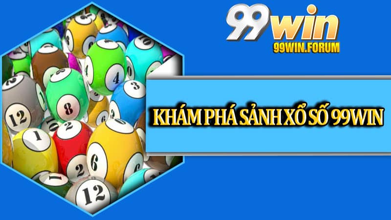 Khám Phá Sảnh Xổ Số 99win