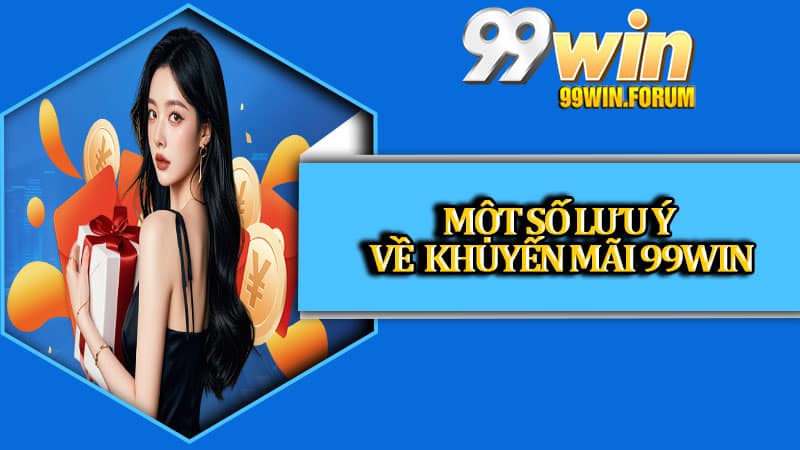 Một Số Lưu Ý Về Khuyến Mãi 99win