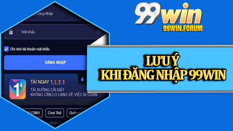 Những điểm cần lưu ý khi đăng nhập 99win