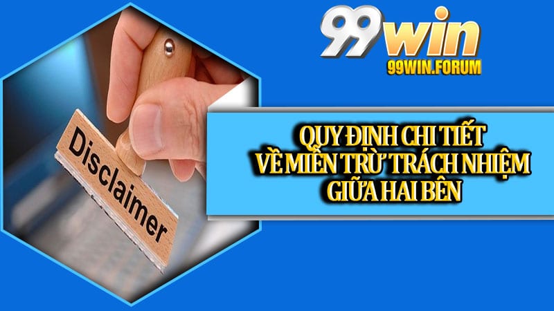 Quy định chi tiết về miễn trừ trách nhiệm giữa hai bên
