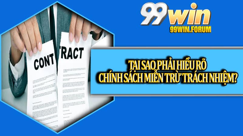 Tại sao phải hiểu rõ chính sách miễn trừ trách nhiệm?